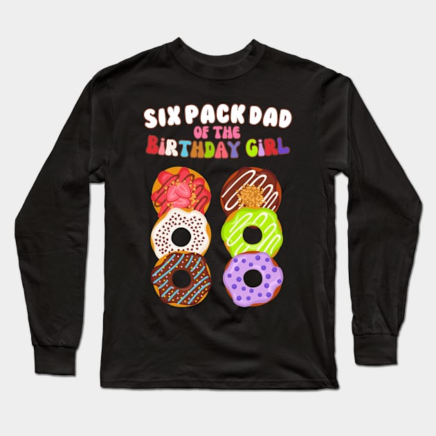 Six Pack Dad of the Birthday Girl Funny Family Donut Papa Long Sleeve T-Shirt by AimArtStudio